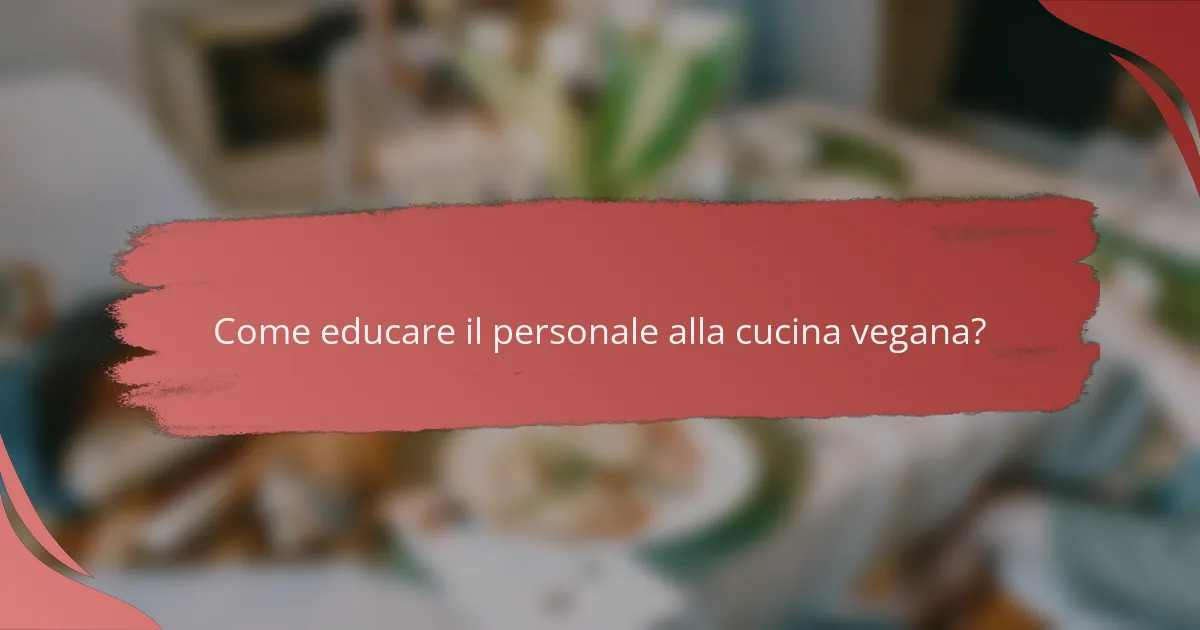 Come educare il personale alla cucina vegana?