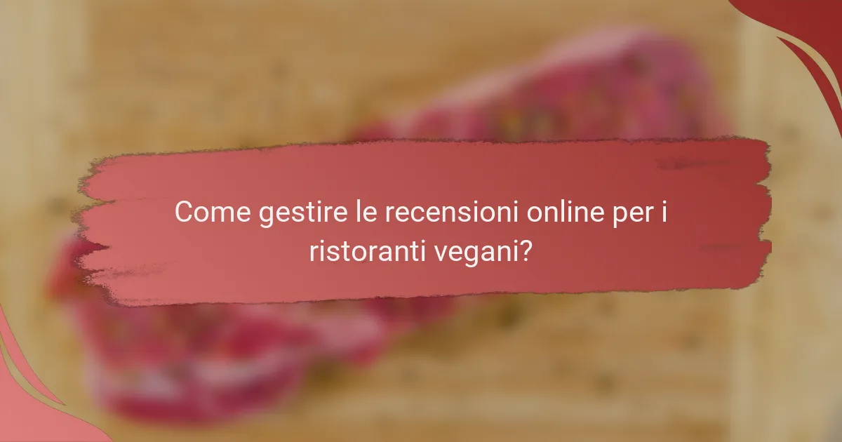Come gestire le recensioni online per i ristoranti vegani?