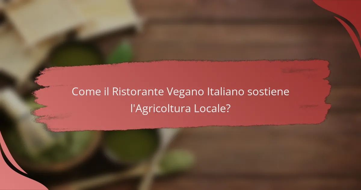 Come il Ristorante Vegano Italiano sostiene l'Agricoltura Locale?