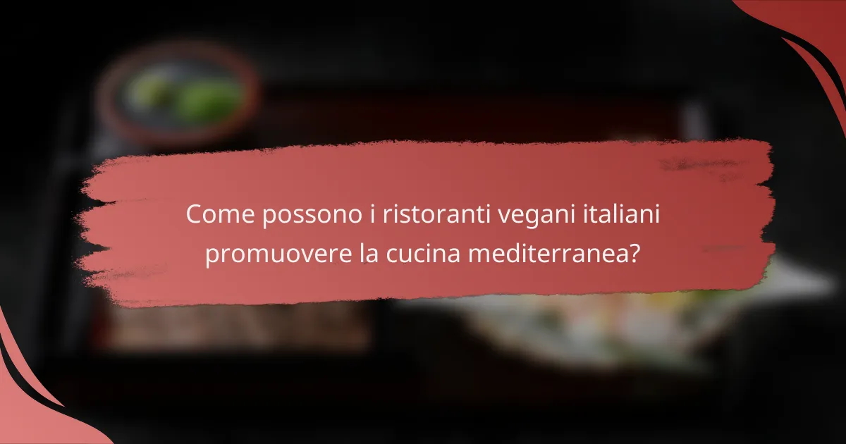 Come possono i ristoranti vegani italiani promuovere la cucina mediterranea?