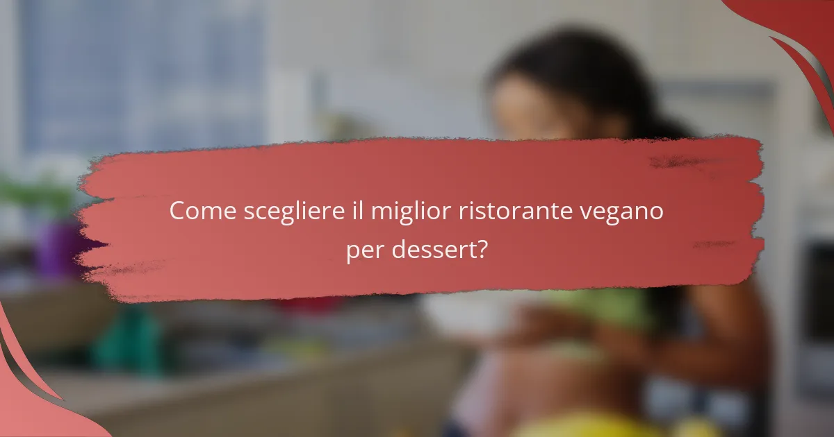 Come scegliere il miglior ristorante vegano per dessert?