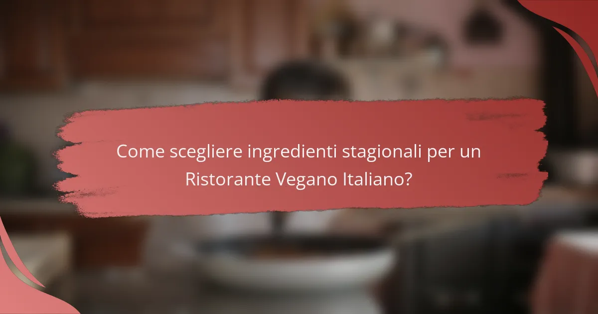Come scegliere ingredienti stagionali per un Ristorante Vegano Italiano?