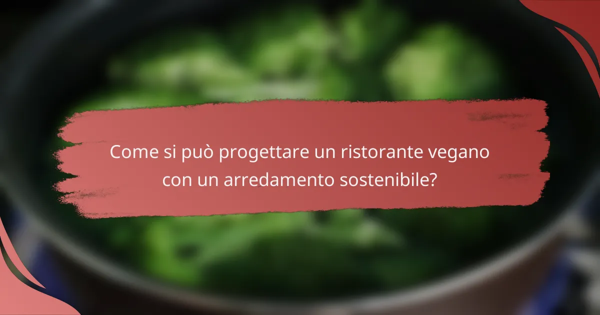 Come si può progettare un ristorante vegano con un arredamento sostenibile?