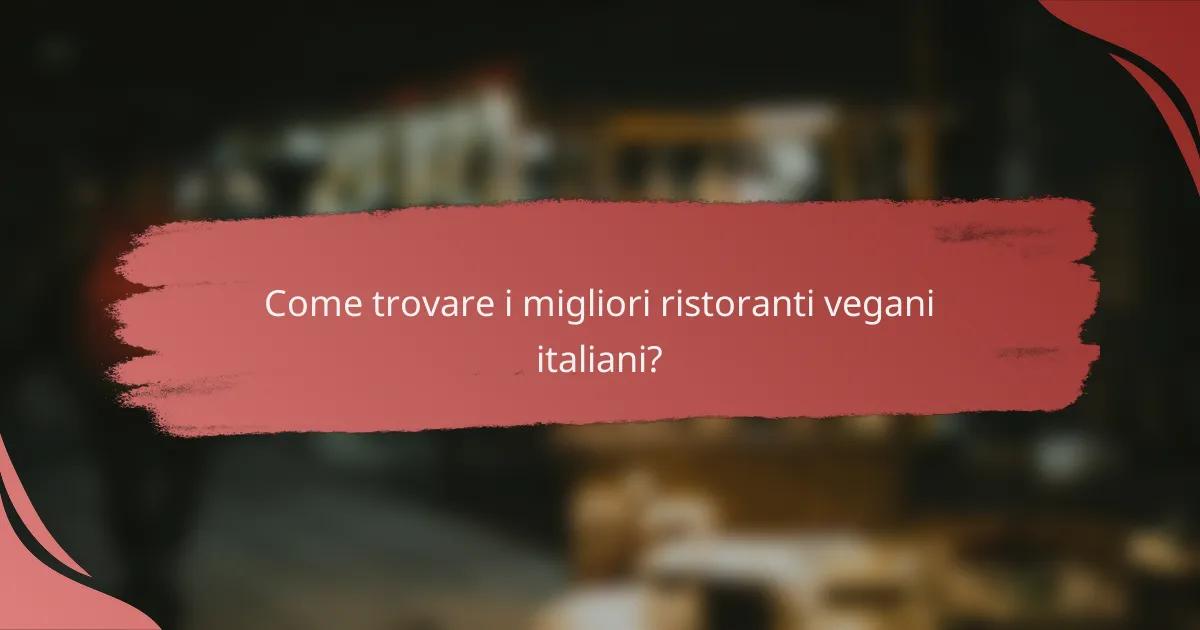 Come trovare i migliori ristoranti vegani italiani?