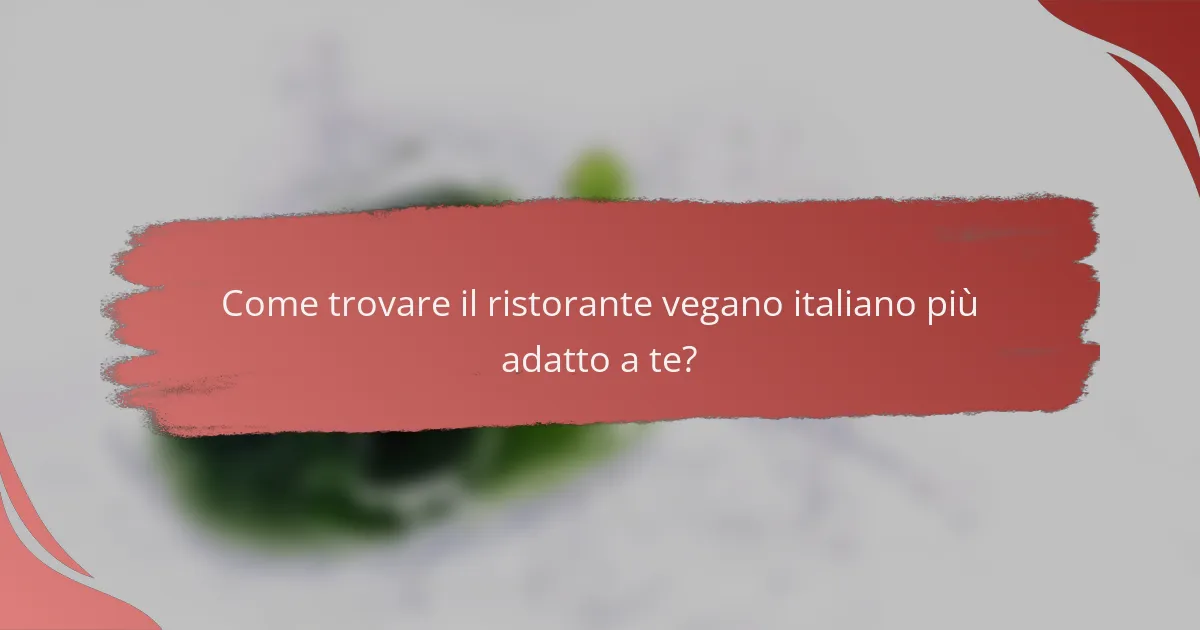 Come trovare il ristorante vegano italiano più adatto a te?