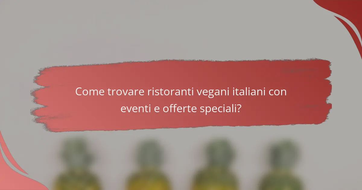 Come trovare ristoranti vegani italiani con eventi e offerte speciali?