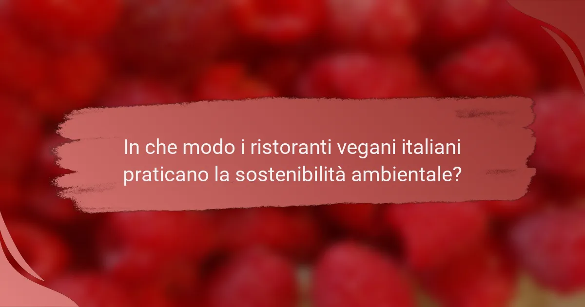 In che modo i ristoranti vegani italiani praticano la sostenibilità ambientale?