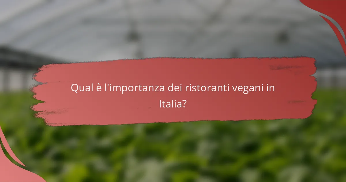 Qual è l'importanza dei ristoranti vegani in Italia?