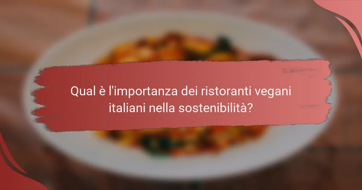 Qual è l'importanza dei ristoranti vegani italiani nella sostenibilità?