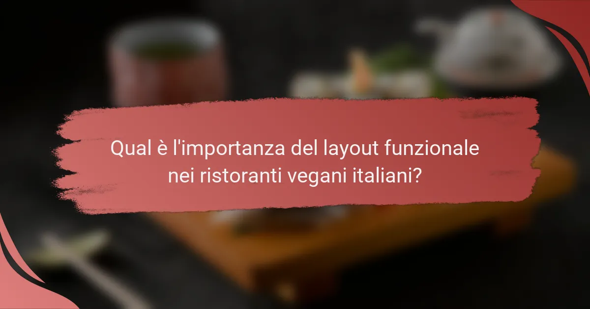 Qual è l'importanza del layout funzionale nei ristoranti vegani italiani?