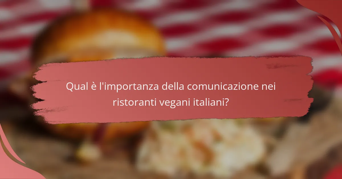 Qual è l'importanza della comunicazione nei ristoranti vegani italiani?