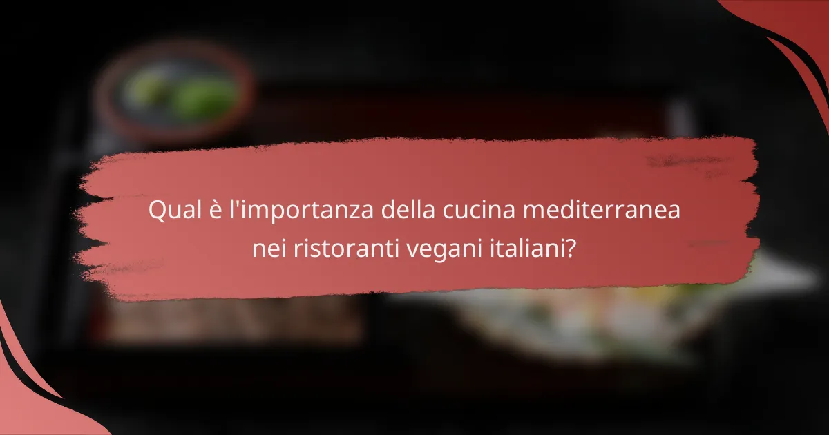 Qual è l'importanza della cucina mediterranea nei ristoranti vegani italiani?