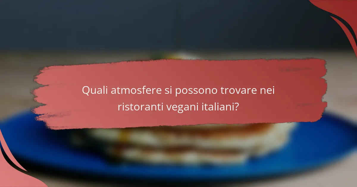 Quali atmosfere si possono trovare nei ristoranti vegani italiani?
