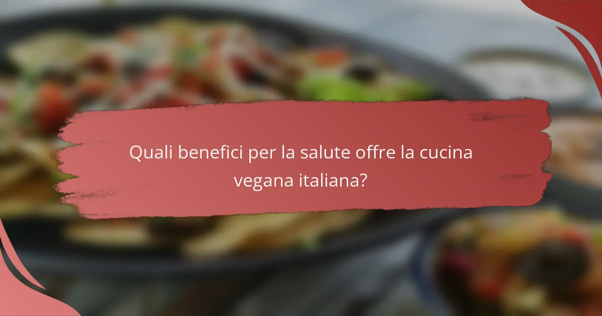 Quali benefici per la salute offre la cucina vegana italiana?