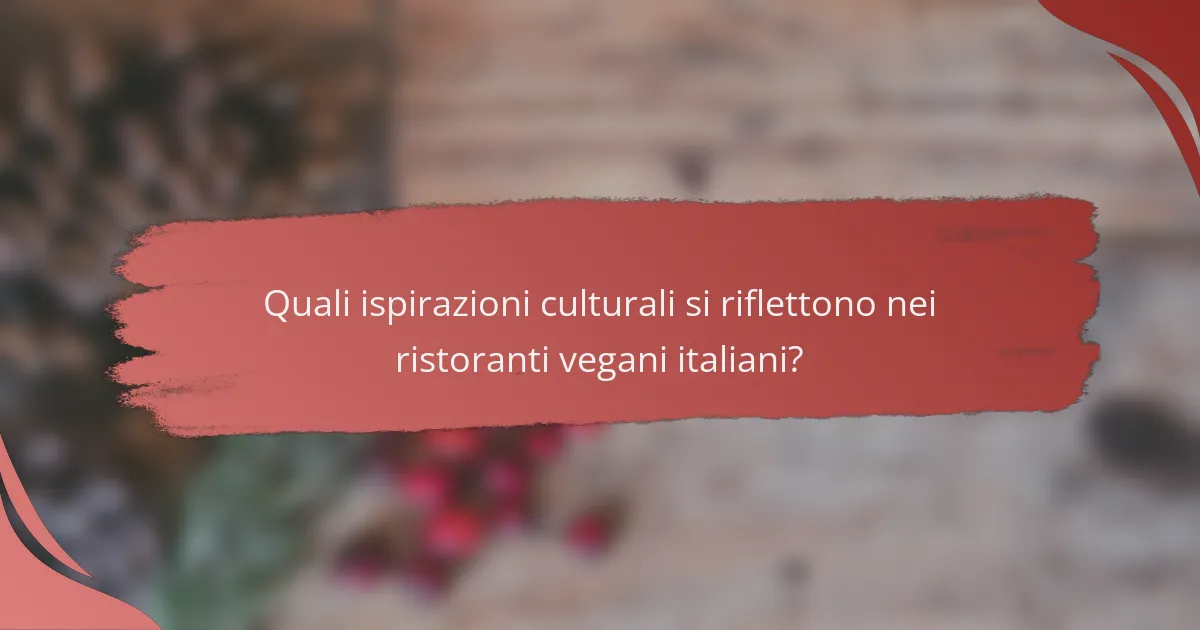 Quali ispirazioni culturali si riflettono nei ristoranti vegani italiani?