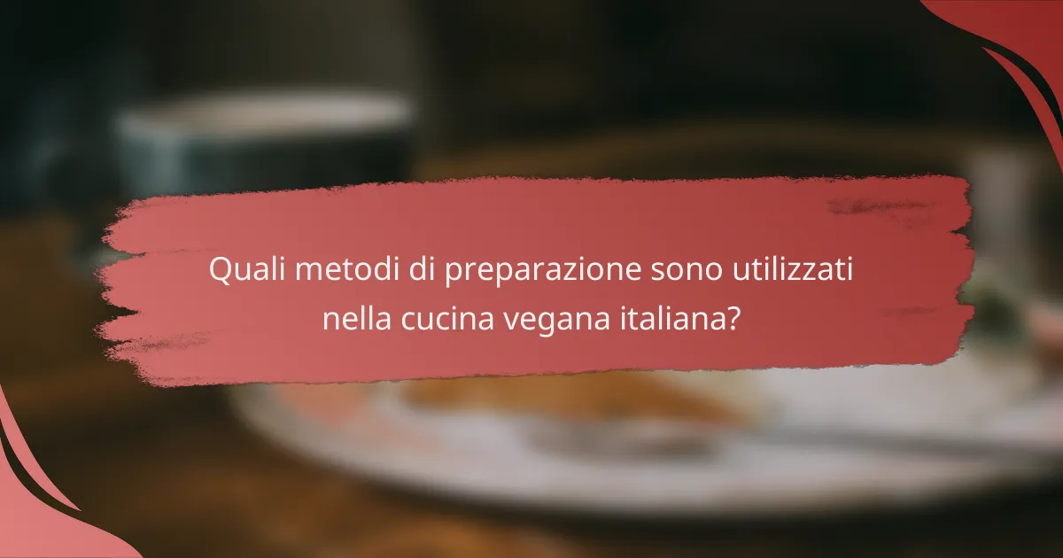 Quali metodi di preparazione sono utilizzati nella cucina vegana italiana?
