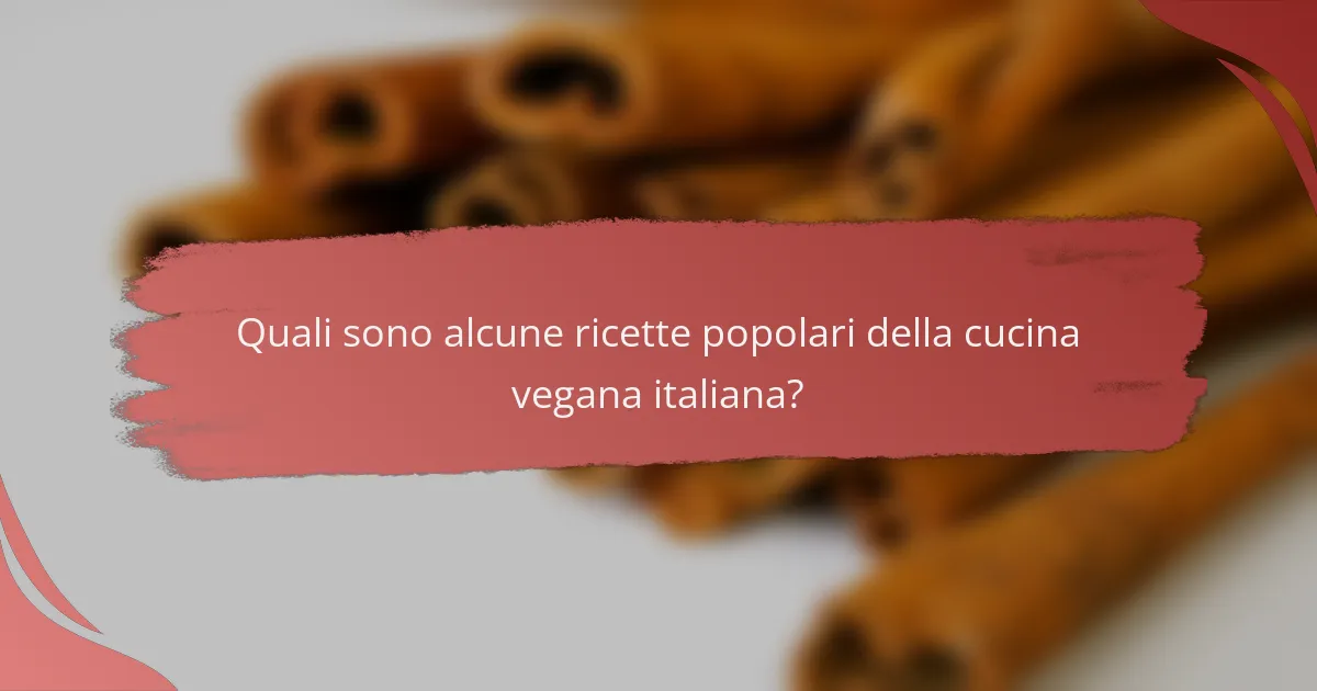 Quali sono alcune ricette popolari della cucina vegana italiana?