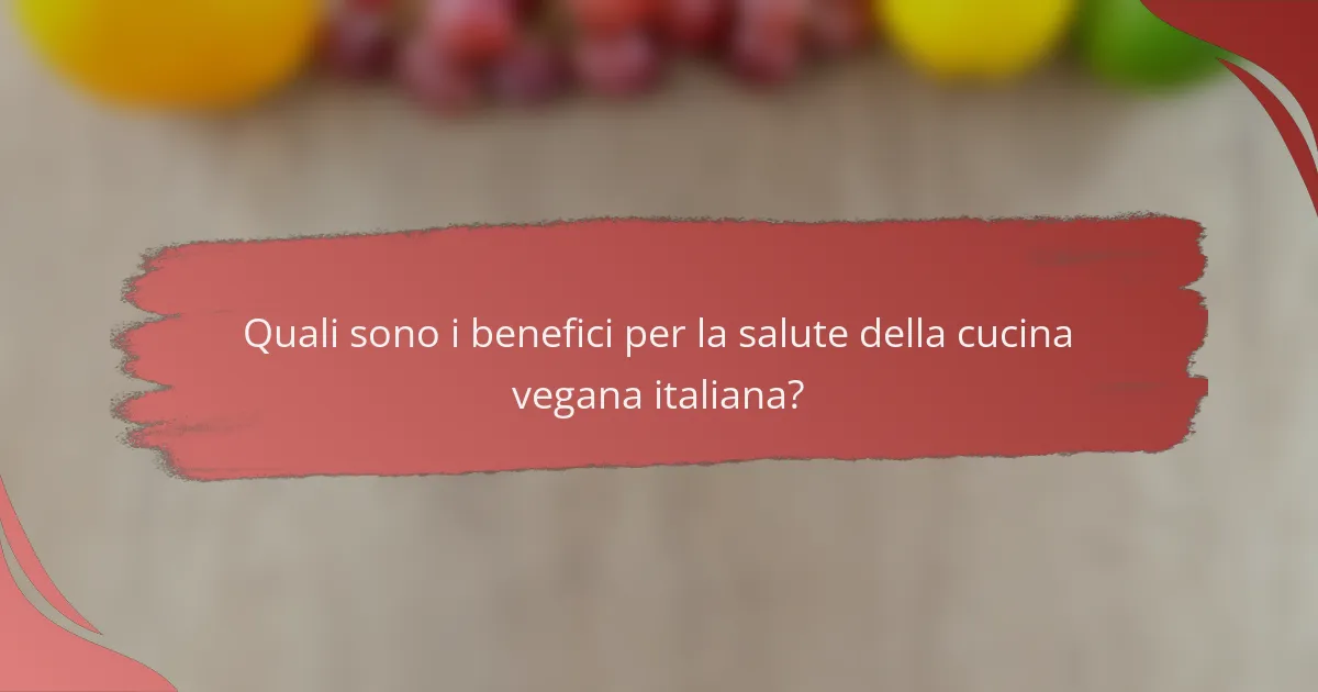 Quali sono i benefici per la salute della cucina vegana italiana?
