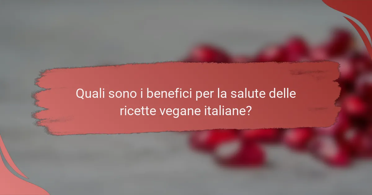 Quali sono i benefici per la salute delle ricette vegane italiane?