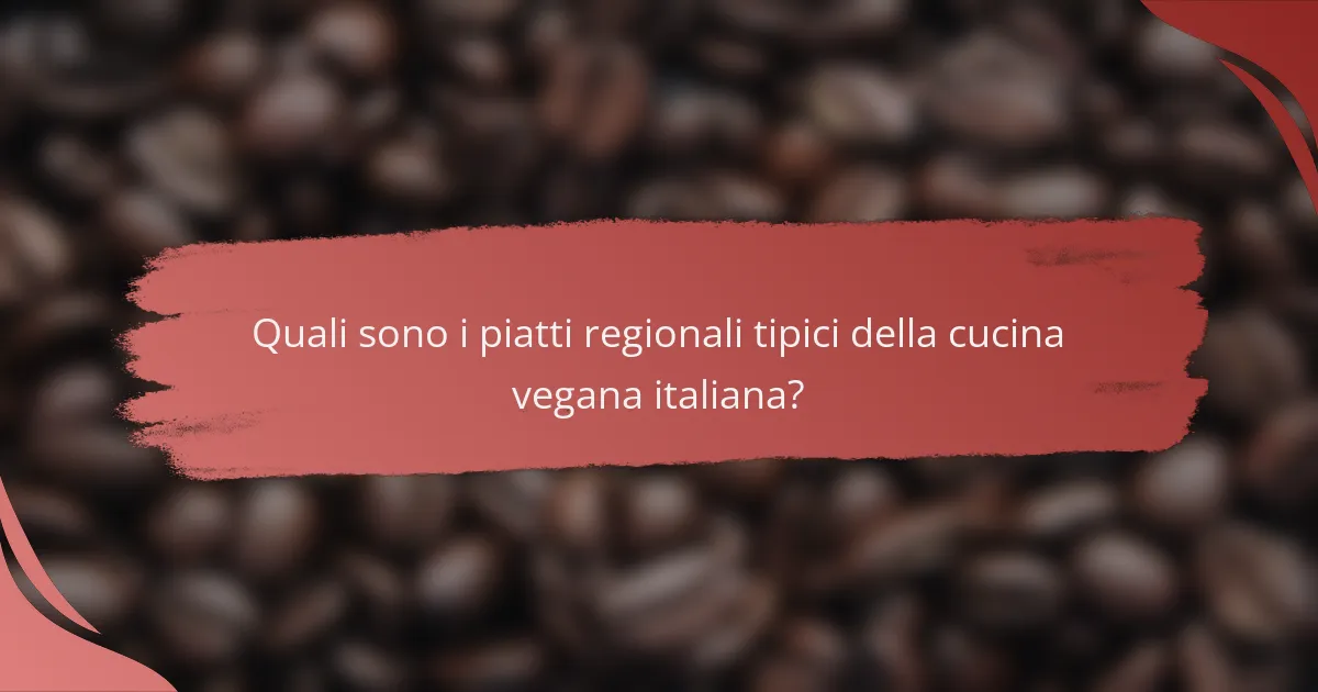 Quali sono i piatti regionali tipici della cucina vegana italiana?