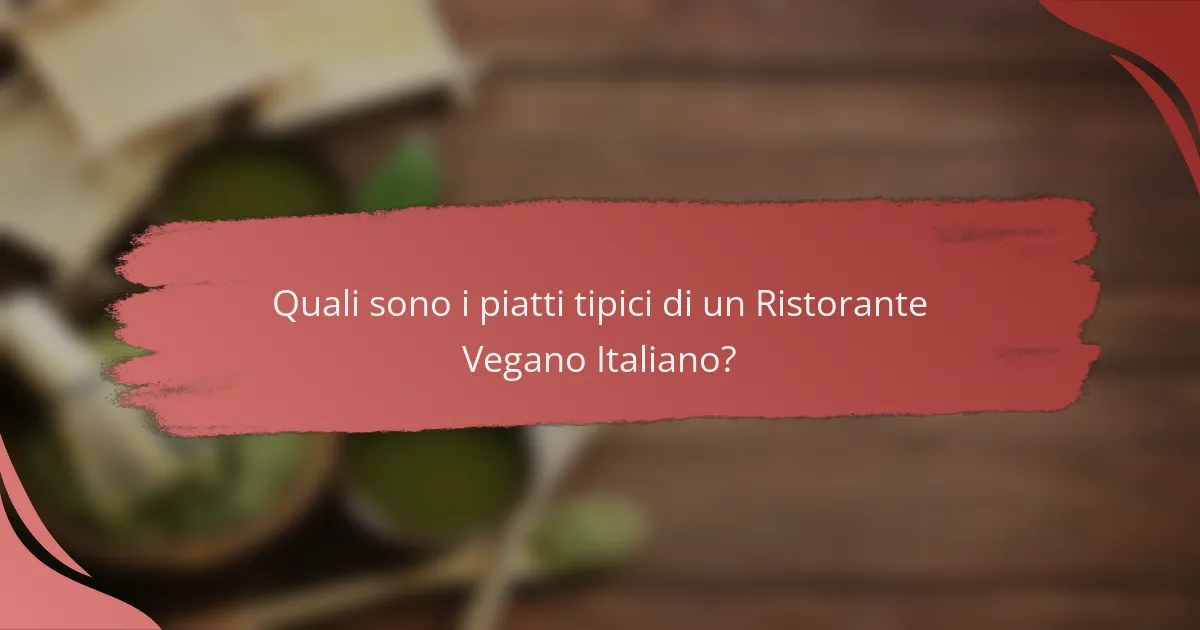 Quali sono i piatti tipici di un Ristorante Vegano Italiano?