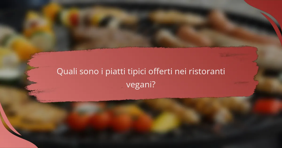 Quali sono i piatti tipici offerti nei ristoranti vegani?
