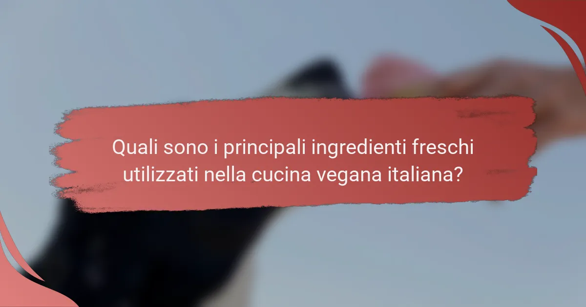 Quali sono i principali ingredienti freschi utilizzati nella cucina vegana italiana?