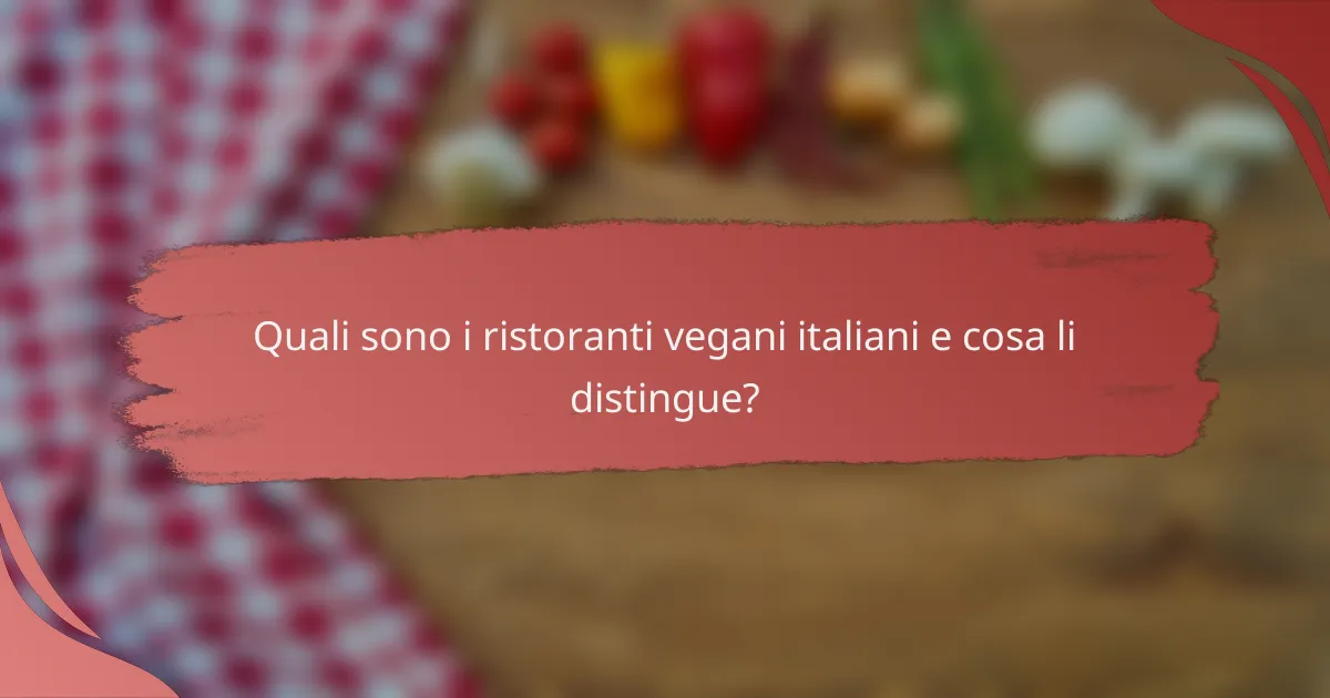 Quali sono i ristoranti vegani italiani e cosa li distingue?
