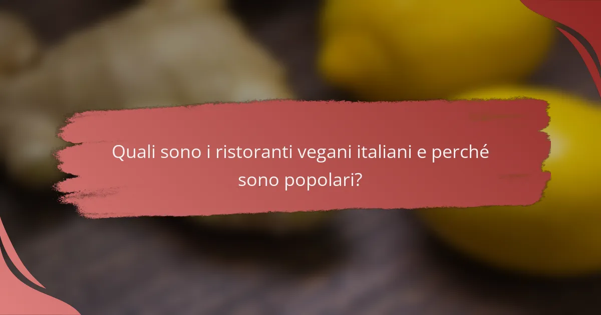 Quali sono i ristoranti vegani italiani e perché sono popolari?