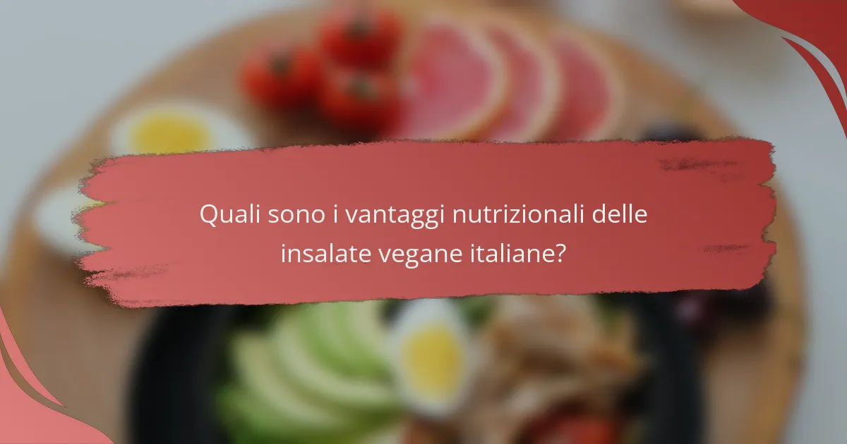 Quali sono i vantaggi nutrizionali delle insalate vegane italiane?