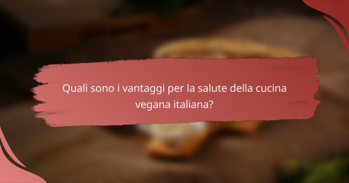 Quali sono i vantaggi per la salute della cucina vegana italiana?
