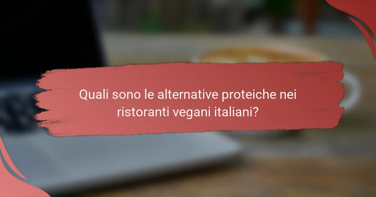 Quali sono le alternative proteiche nei ristoranti vegani italiani?