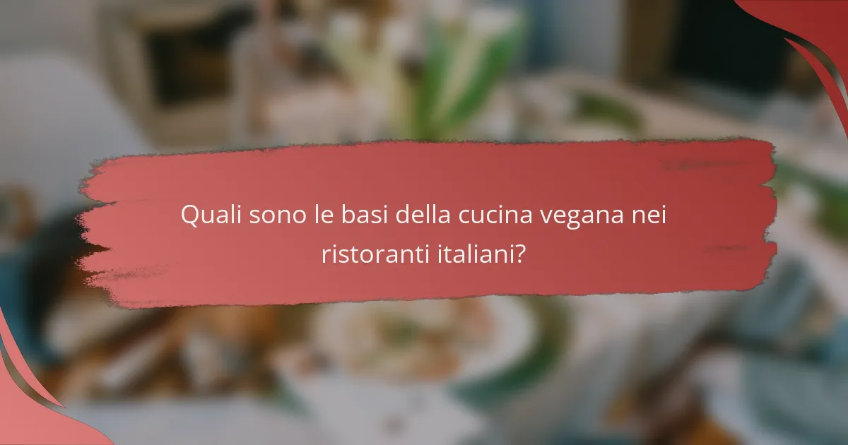 Quali sono le basi della cucina vegana nei ristoranti italiani?