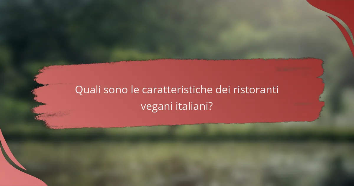 Quali sono le caratteristiche dei ristoranti vegani italiani?