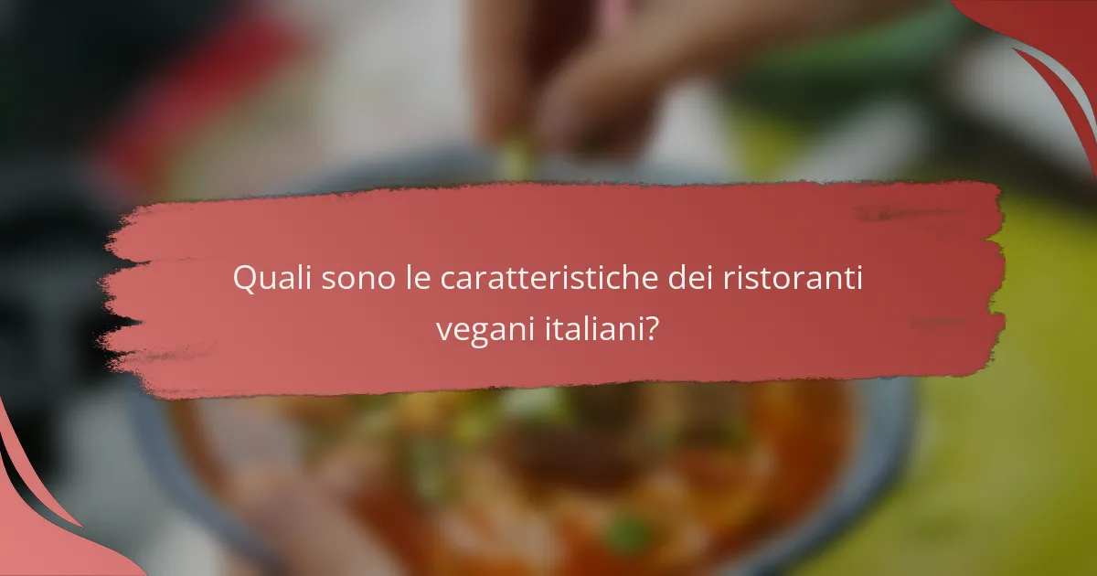 Quali sono le caratteristiche dei ristoranti vegani italiani?