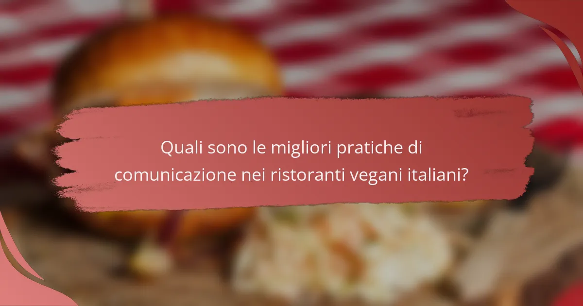 Quali sono le migliori pratiche di comunicazione nei ristoranti vegani italiani?