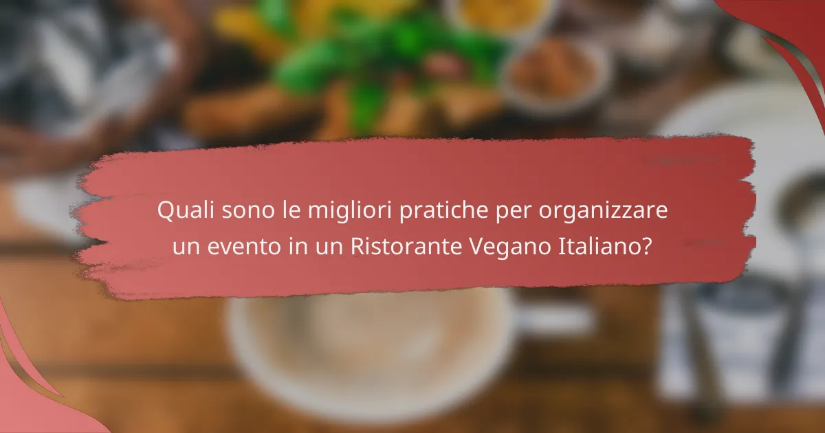 Quali sono le migliori pratiche per organizzare un evento in un Ristorante Vegano Italiano?