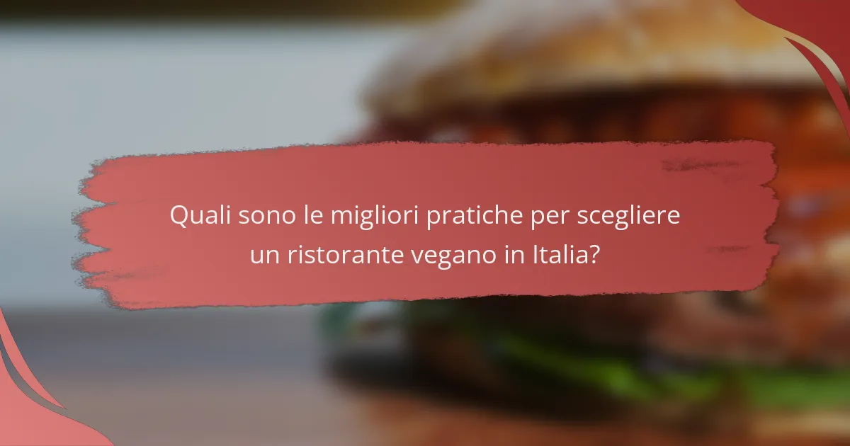 Quali sono le migliori pratiche per scegliere un ristorante vegano in Italia?