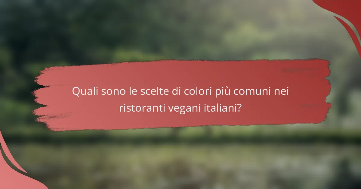 Quali sono le scelte di colori più comuni nei ristoranti vegani italiani?