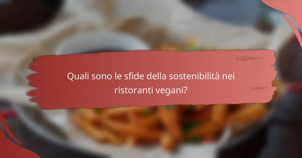Quali sono le sfide della sostenibilità nei ristoranti vegani?