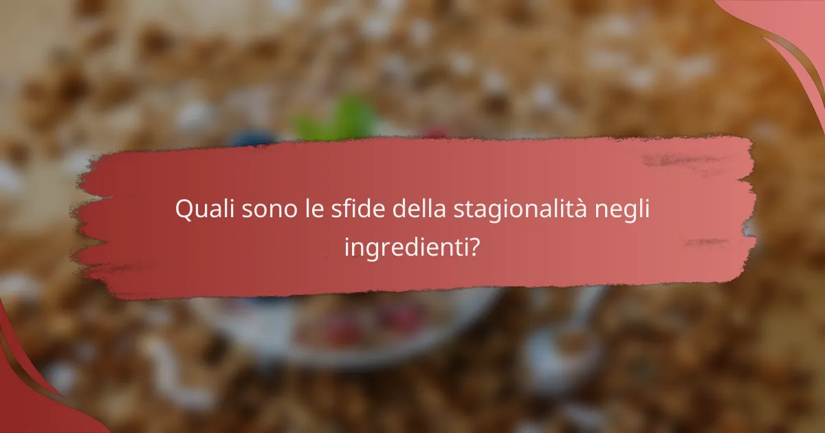 Quali sono le sfide della stagionalità negli ingredienti?