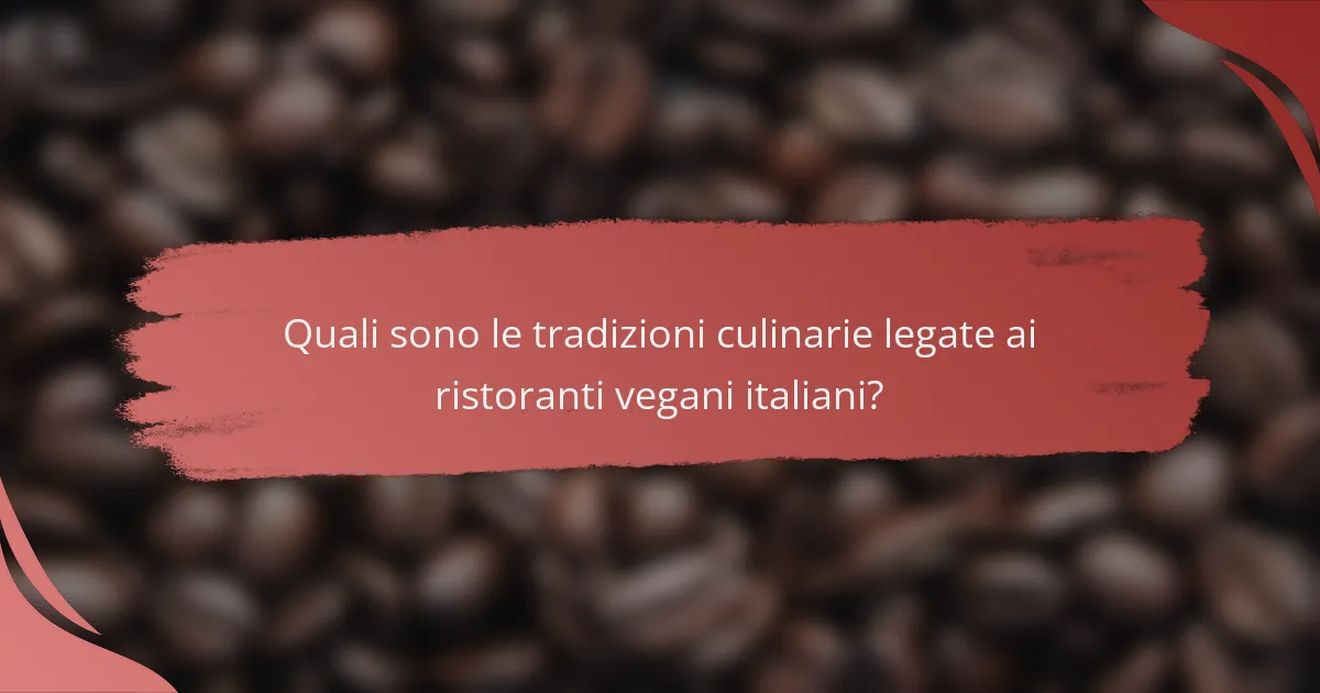 Quali sono le tradizioni culinarie legate ai ristoranti vegani italiani?