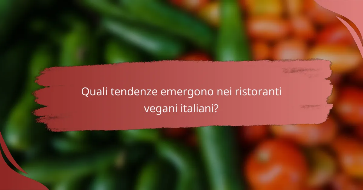Quali tendenze emergono nei ristoranti vegani italiani?
